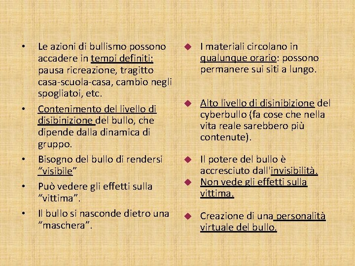  • • • Le azioni di bullismo possono accadere in tempi definiti: pausa