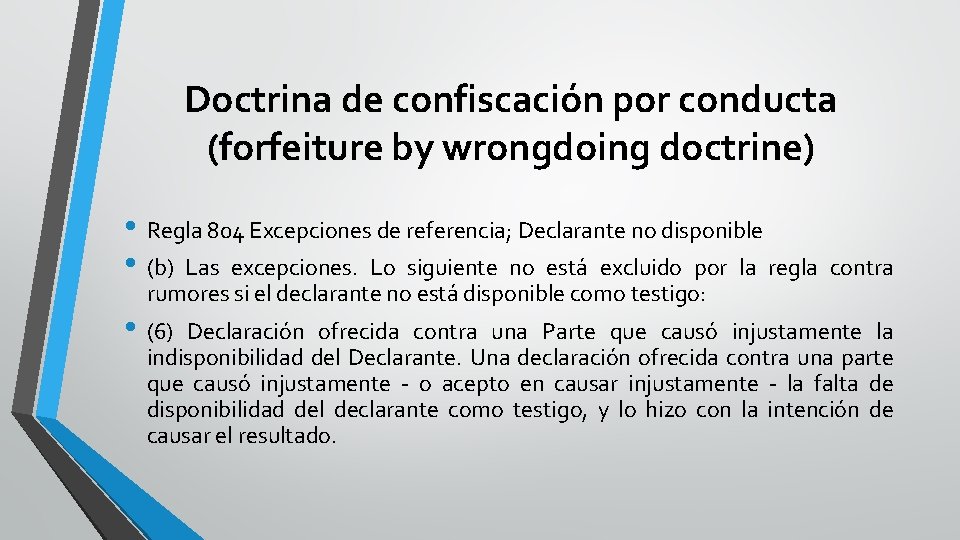 Doctrina de confiscación por conducta (forfeiture by wrongdoing doctrine) • Regla 804 Excepciones de