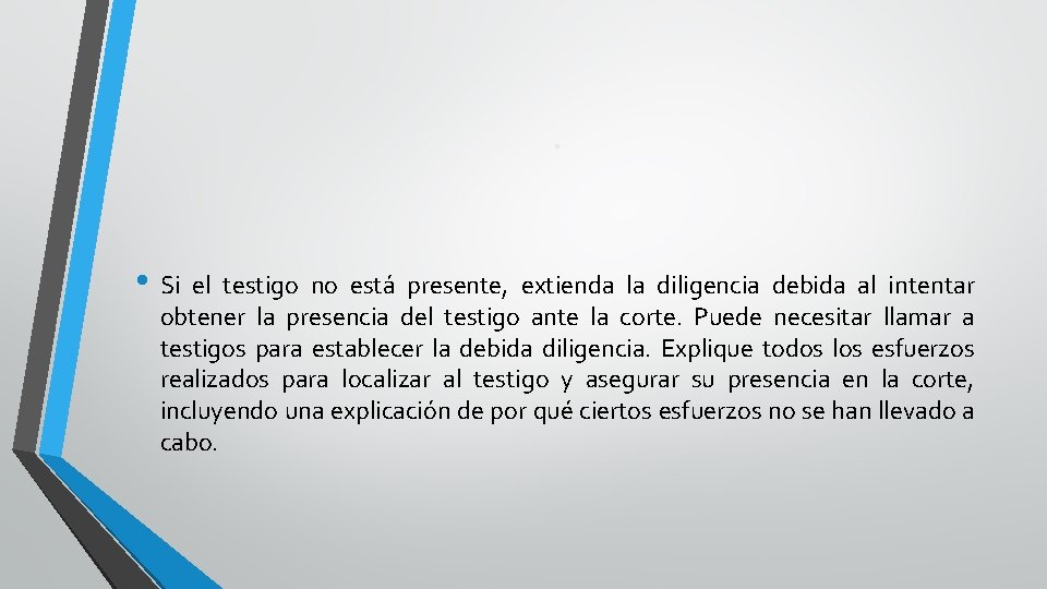 . • Si el testigo no está presente, extienda la diligencia debida al intentar