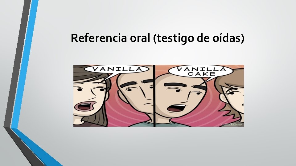 Referencia oral (testigo de oídas) 