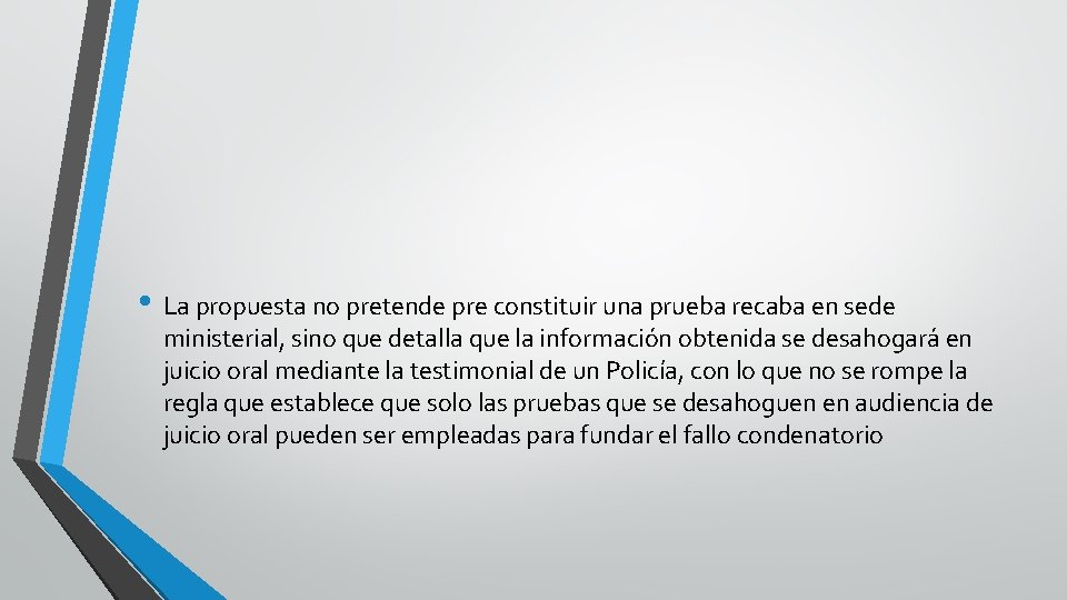  • La propuesta no pretende pre constituir una prueba recaba en sede ministerial,