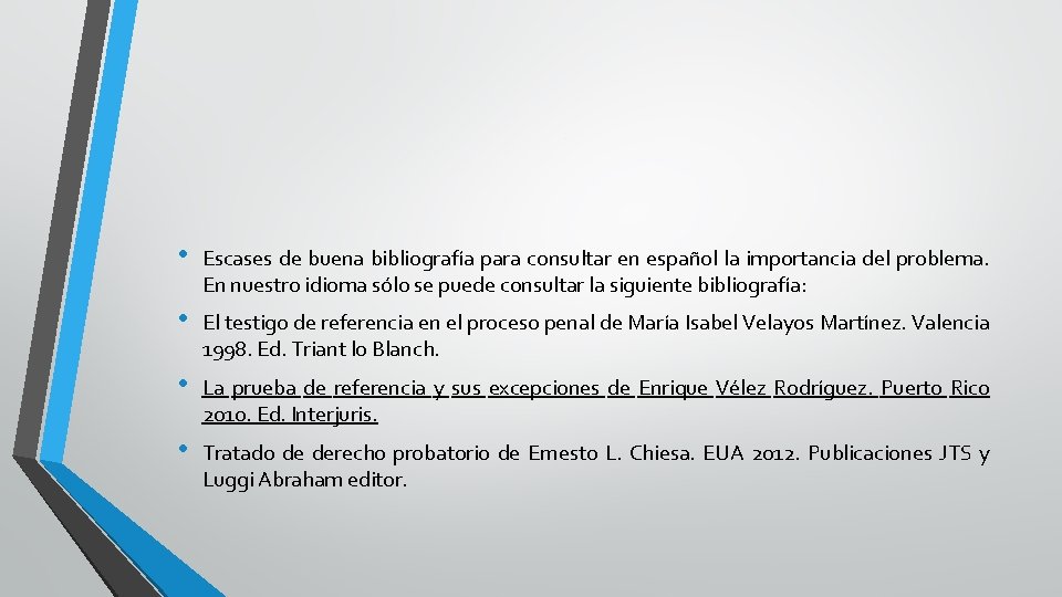 . • Escases de buena bibliografía para consultar en español la importancia del problema.
