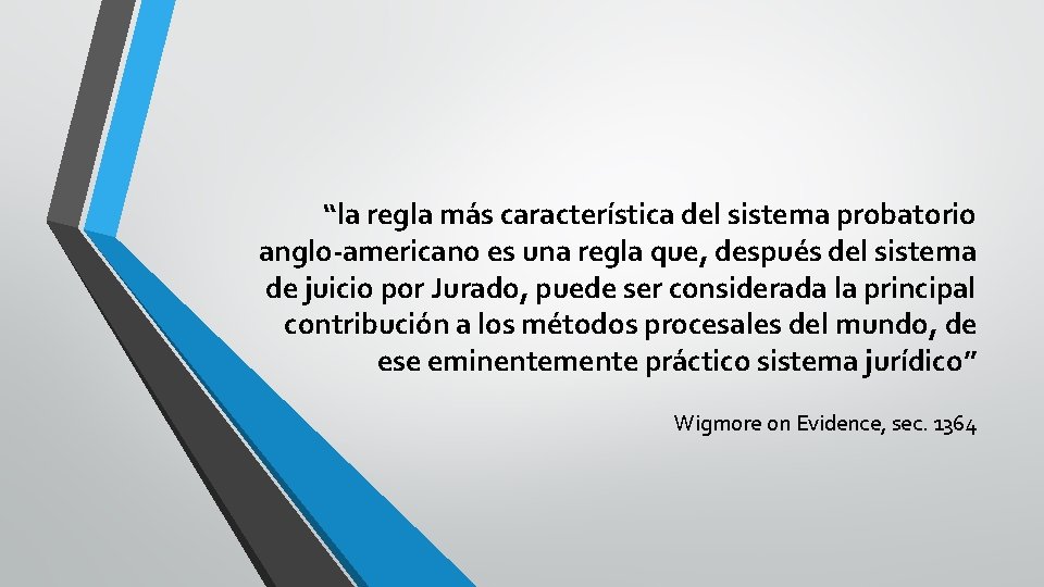 “la regla más característica del sistema probatorio anglo-americano es una regla que, después del