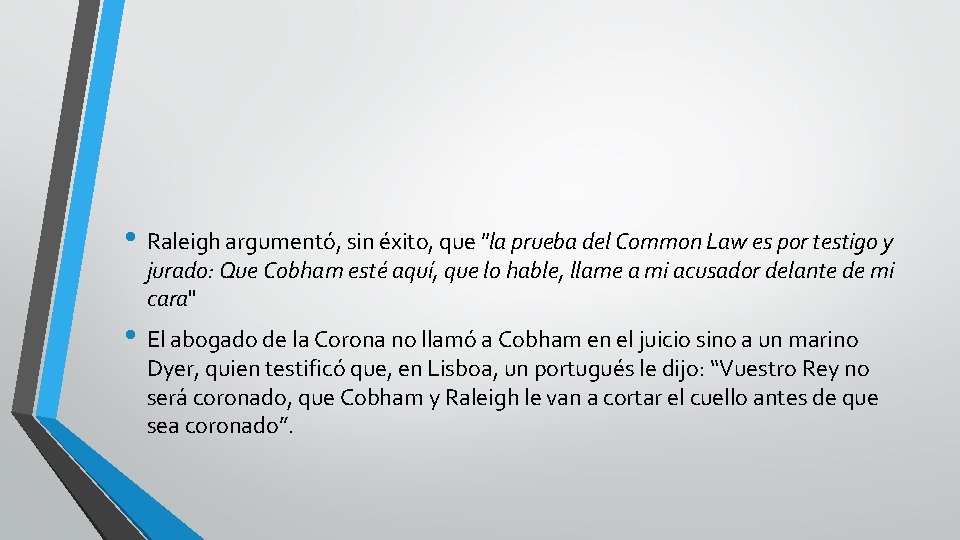 . • Raleigh argumentó, sin éxito, que "la prueba del Common Law es por