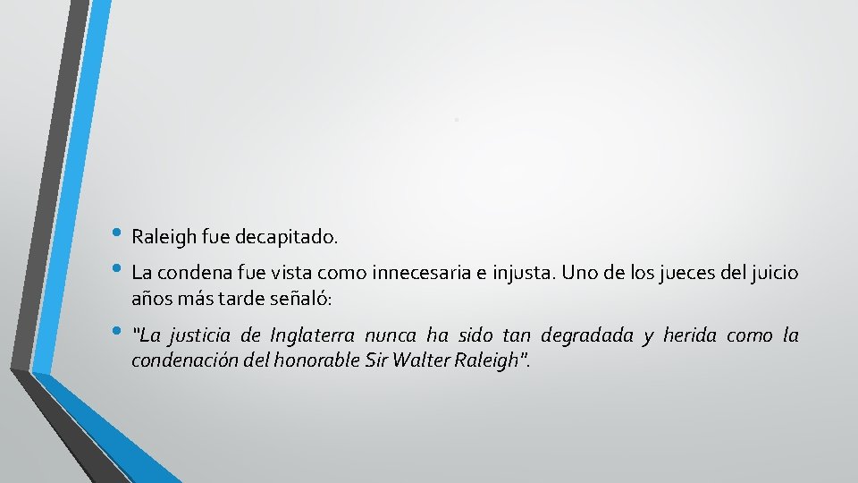 . • Raleigh fue decapitado. • La condena fue vista como innecesaria e injusta.