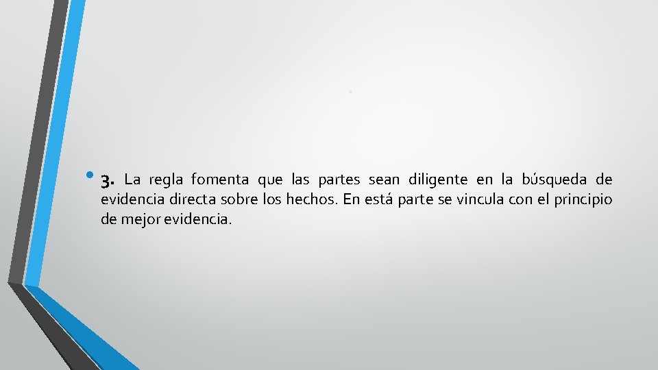 . • 3. La regla fomenta que las partes sean diligente en la búsqueda