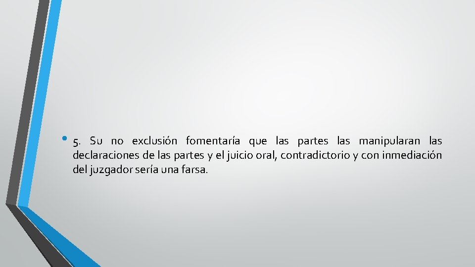 . • 5. Su no exclusión fomentaría que las partes las manipularan las declaraciones