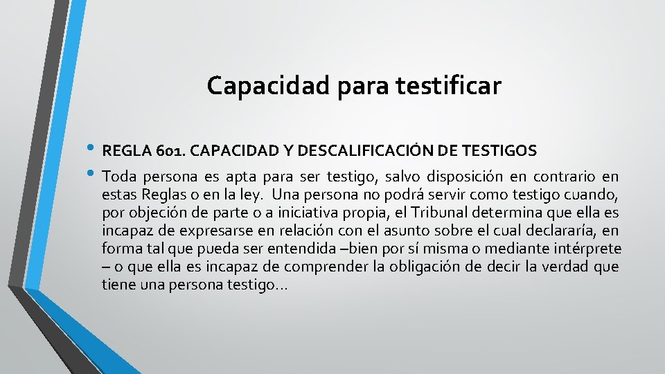 Capacidad para testificar • REGLA 601. CAPACIDAD Y DESCALIFICACIÓN DE TESTIGOS • Toda persona