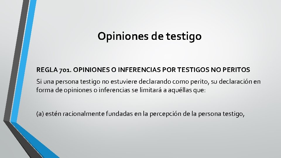 Opiniones de testigo REGLA 701. OPINIONES O INFERENCIAS POR TESTIGOS NO PERITOS Si una