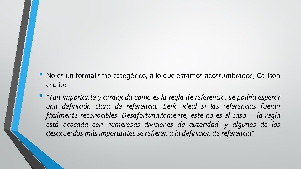 . • No es un formalismo categórico, a lo que estamos acostumbrados, Carlson escribe: