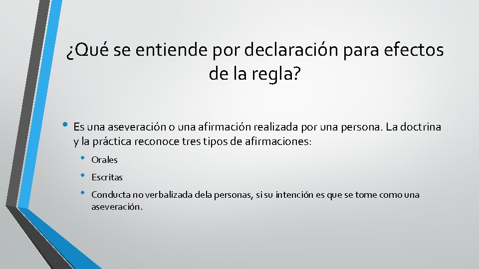 ¿Qué se entiende por declaración para efectos de la regla? • Es una aseveración