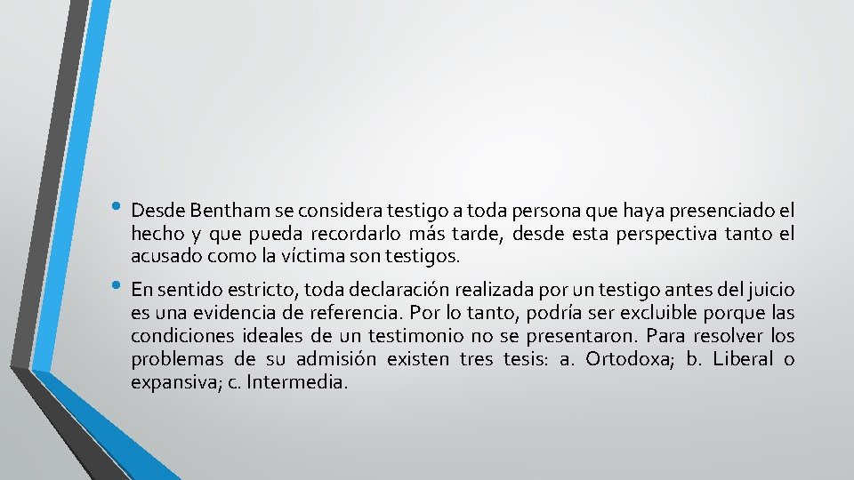 . • Desde Bentham se considera testigo a toda persona que haya presenciado el