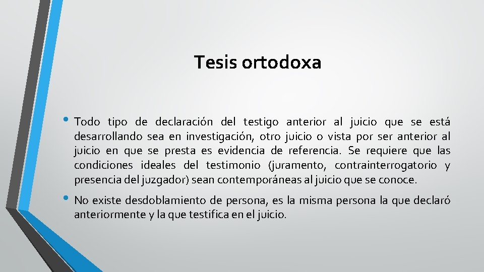 Tesis ortodoxa • Todo tipo de declaración del testigo anterior al juicio que se