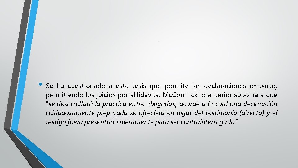 . • Se ha cuestionado a está tesis que permite las declaraciones ex-parte, permitiendo