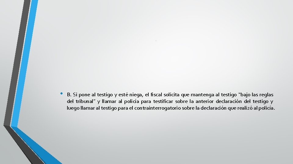 . • B. Si pone al testigo y esté niega, el fiscal solicita que