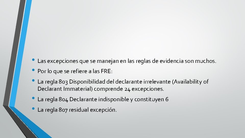 • Las excepciones que se manejan en las reglas de evidencia son muchos.