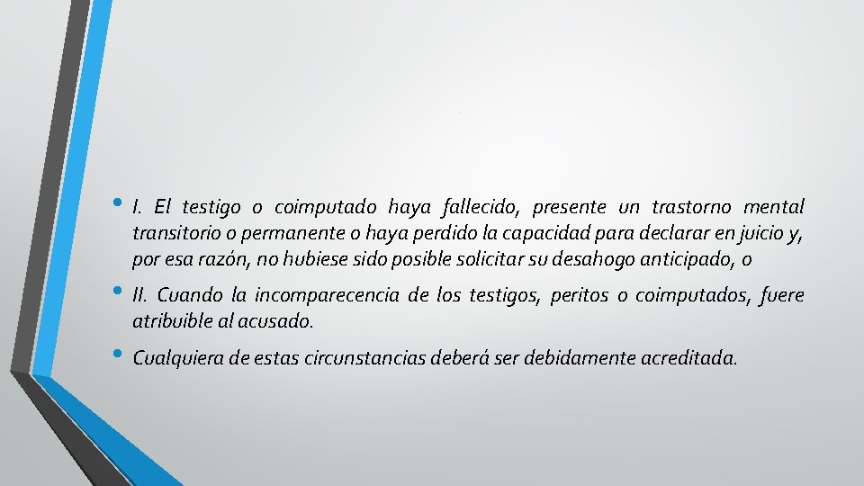 . • I. El testigo o coimputado haya fallecido, presente un trastorno mental transitorio