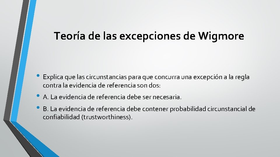 Teoría de las excepciones de Wigmore • Explica que las circunstancias para que concurra