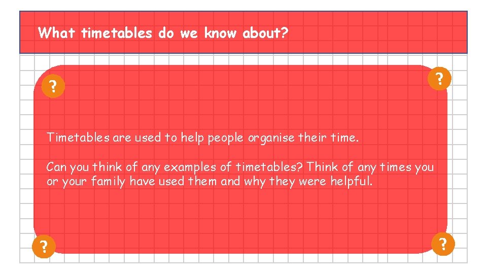 What timetables do we know about? ? ? Timetables are used to help people