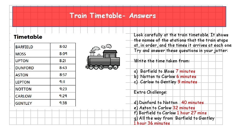 Train Timetable- Answers Look carefully at the train timetable. It shows the names of