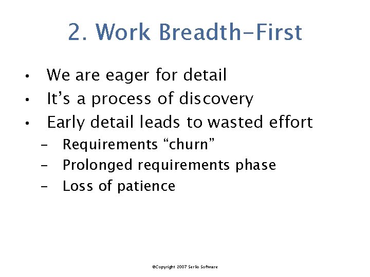 2. Work Breadth-First • We are eager for detail • It’s a process of
