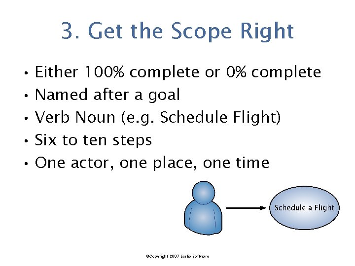 3. Get the Scope Right • Either 100% complete or 0% complete • Named