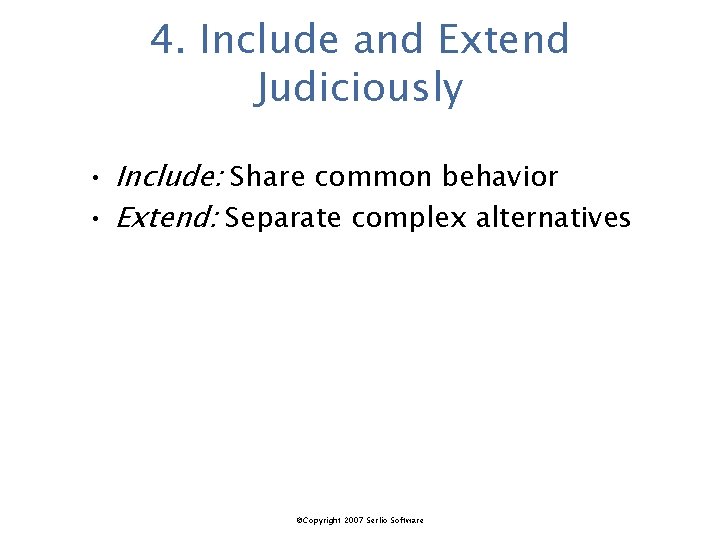 4. Include and Extend Judiciously • Include: Share common behavior • Extend: Separate complex
