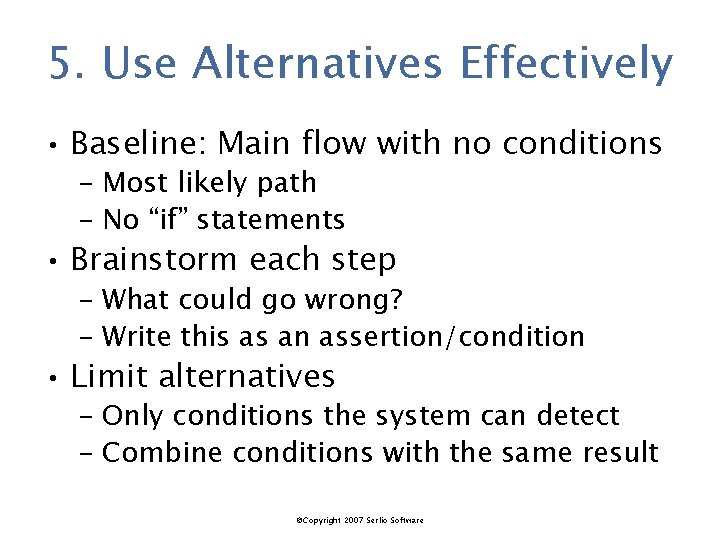 5. Use Alternatives Effectively • Baseline: Main flow with no conditions – Most likely