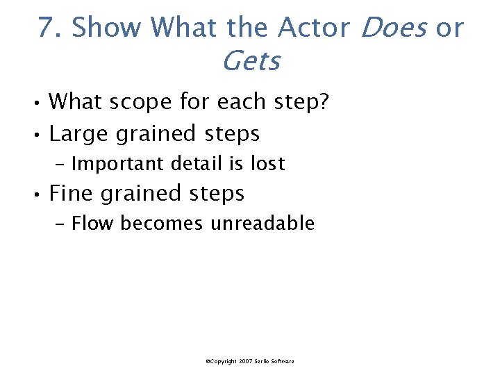 7. Show What the Actor Does or Gets • What scope for each step?