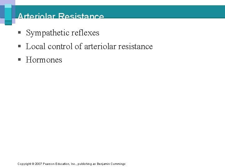 Arteriolar Resistance § Sympathetic reflexes § Local control of arteriolar resistance § Hormones Copyright