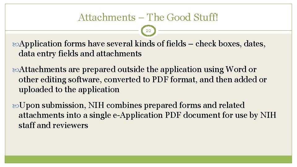 Attachments – The Good Stuff! 22 Application forms have several kinds of fields –