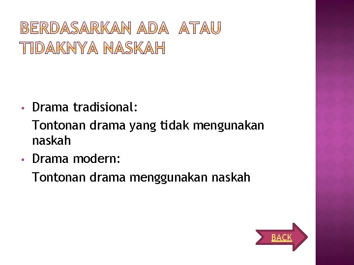  • • Drama tradisional: Tontonan drama yang tidak mengunakan naskah Drama modern: Tontonan