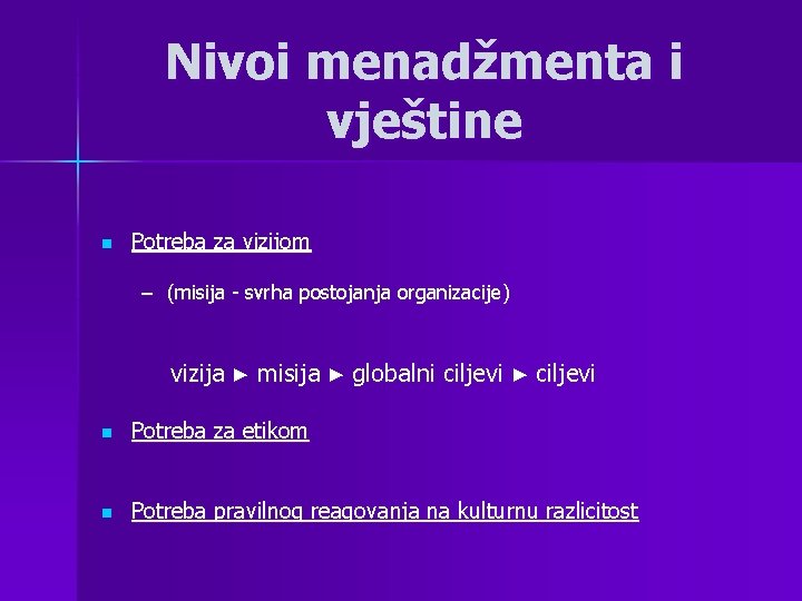 Nivoi menadžmenta i vještine n Potreba za vizijom – (misija - svrha postojanja organizacije) Nivoi menadžmenta i vještine n Potreba za vizijom – (misija - svrha postojanja organizacije)