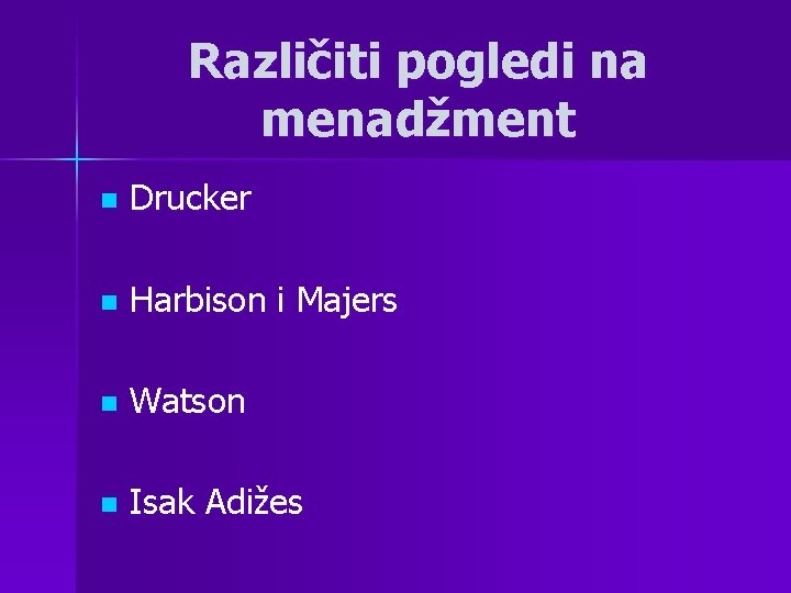 Različiti pogledi na menadžment n Drucker n Harbison i Majers n Watson n Isak Različiti pogledi na menadžment n Drucker n Harbison i Majers n Watson n Isak