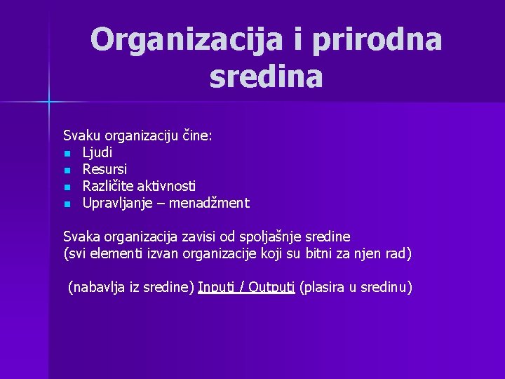 Organizacija i prirodna sredina Svaku organizaciju čine: n Ljudi n Resursi n Različite aktivnosti