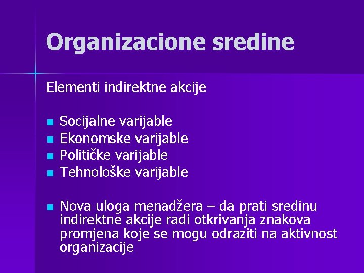 Organizacione sredine Elementi indirektne akcije n n n Socijalne varijable Ekonomske varijable Političke varijable