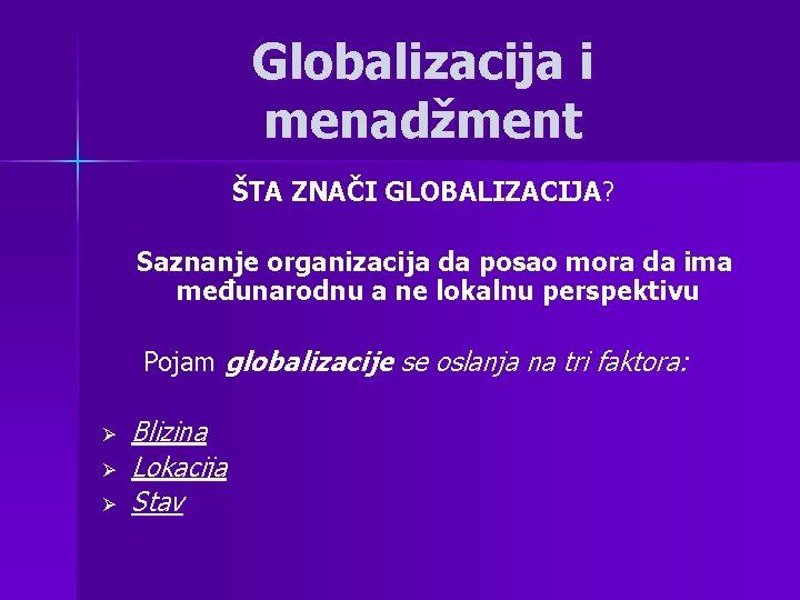 Globalizacija i menadžment ŠTA ZNAČI GLOBALIZACIJA? Saznanje organizacija da posao mora da ima međunarodnu