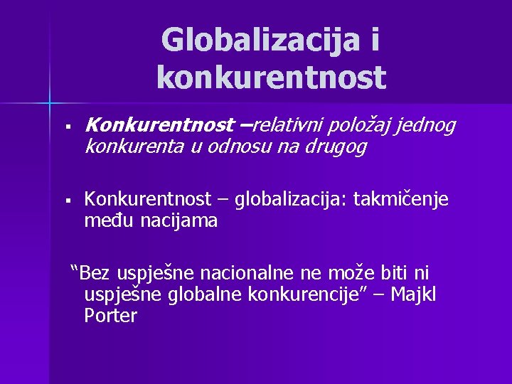 Globalizacija i konkurentnost § § Konkurentnost –relativni položaj jednog konkurenta u odnosu na drugog