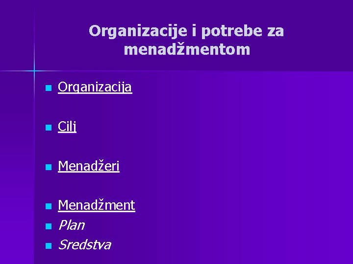 Organizacije i potrebe za menadžmentom n Organizacija n Cilj n Menadžeri n Menadžment n