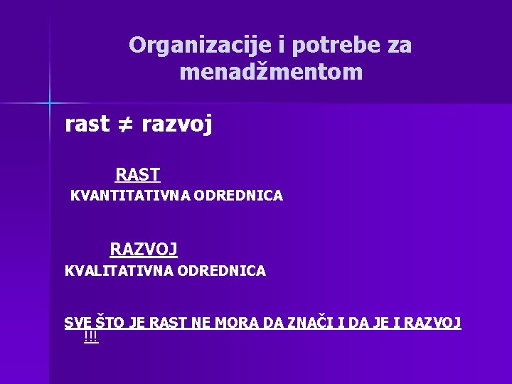 Organizacije i potrebe za menadžmentom rast ≠ razvoj RAST KVANTITATIVNA ODREDNICA RAZVOJ KVALITATIVNA ODREDNICA Organizacije i potrebe za menadžmentom rast ≠ razvoj RAST KVANTITATIVNA ODREDNICA RAZVOJ KVALITATIVNA ODREDNICA