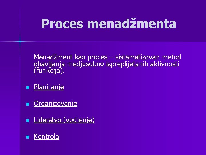 Proces menadžmenta Menadžment kao proces – sistematizovan metod obavljanja medjusobno ispreplijetanih aktivnosti (funkcija). n