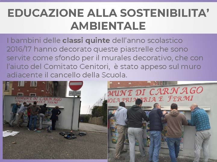 EDUCAZIONE ALLA SOSTENIBILITA’ AMBIENTALE I bambini delle classi quinte dell’anno scolastico 2016/17 hanno decorato