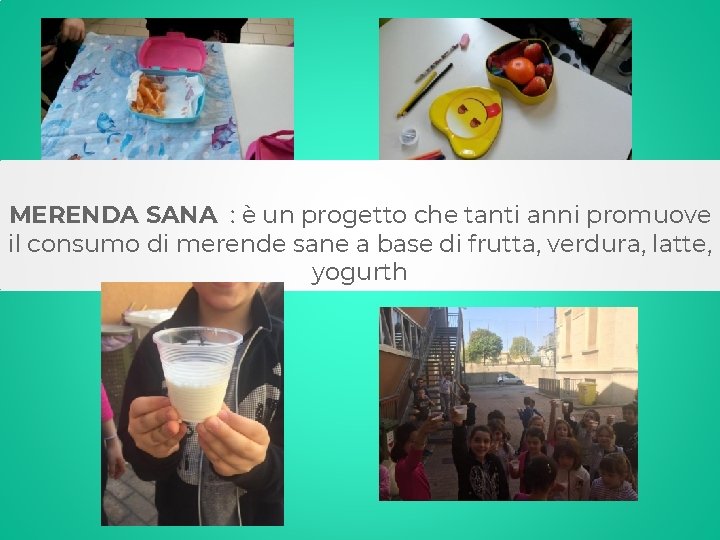 MERENDA SANA : è un progetto che tanti anni promuove il consumo di merende