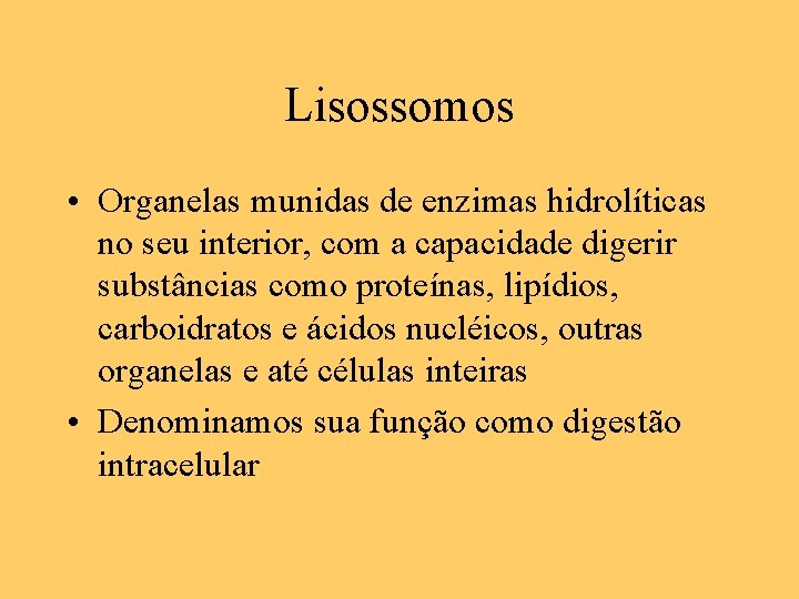 Lisossomos • Organelas munidas de enzimas hidrolíticas no seu interior, com a capacidade digerir