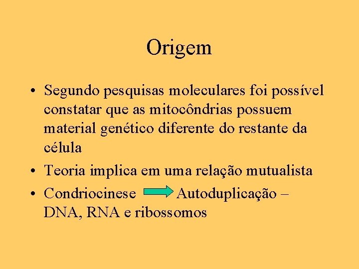 Origem • Segundo pesquisas moleculares foi possível constatar que as mitocôndrias possuem material genético