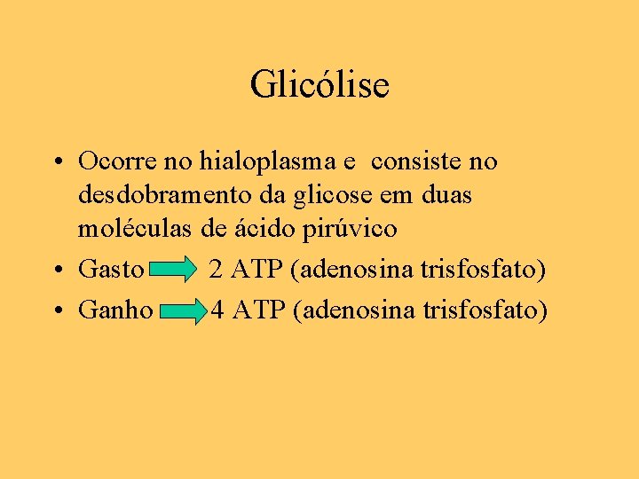 Glicólise • Ocorre no hialoplasma e consiste no desdobramento da glicose em duas moléculas