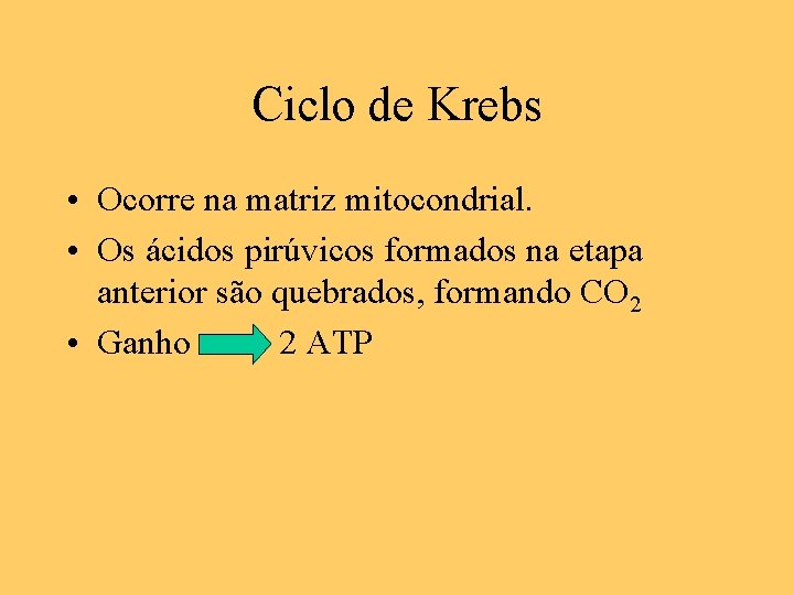 Ciclo de Krebs • Ocorre na matriz mitocondrial. • Os ácidos pirúvicos formados na