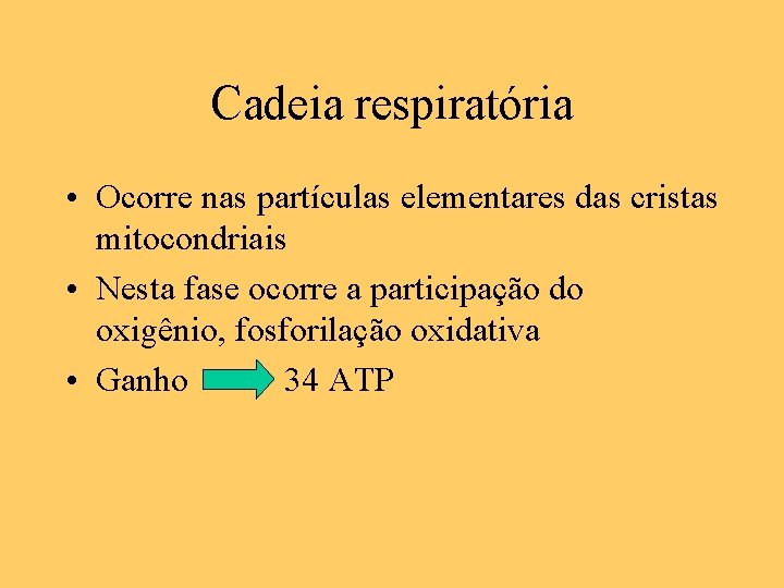 Cadeia respiratória • Ocorre nas partículas elementares das cristas mitocondriais • Nesta fase ocorre