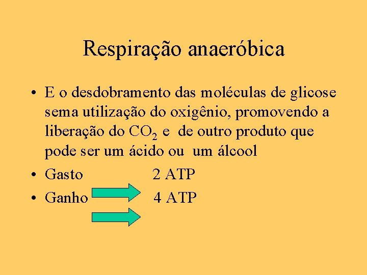 Respiração anaeróbica • E o desdobramento das moléculas de glicose sema utilização do oxigênio,