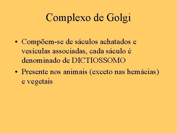 Complexo de Golgi • Compõem-se de sáculos achatados e vesículas associadas, cada sáculo é